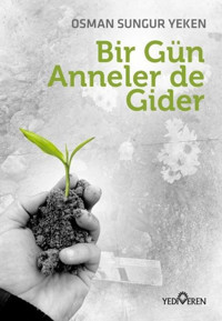 Bir Gün Anneler de Gider Osman Sungur Yeken Yediveren Yayınları