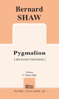 Pygmalion - Bir Kadın Yaratmak - Tiyatro Oyun Dizisi 667 Bernard Shaw Mitos Boyut Yayınları