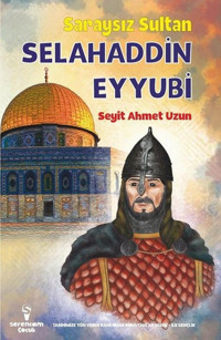 Saraysız Sultan Selahaddin Eyyubi Seyit Ahmet Uzun Serencam Yayınevi