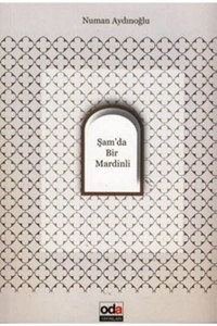 Şam'da Bir Mardinli Numan Aydınoğlu Oda Yayınları