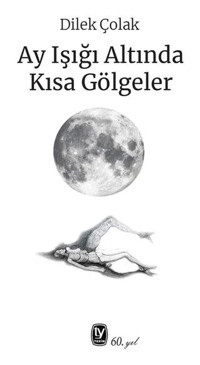 Ay Işığı Altında Kısa Gölgeler Dilek Çolak Tekin Yayınevi