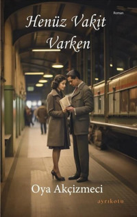 Henüz Vakit Varken Oya Akçizmeci Ayrıkotu Yayınları