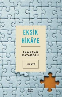 Eksik Hikaye Ramazan Kayaoğlu Çıra Yayınları