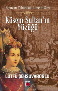 Kösem Sultan'ın Yüzüğü Lütfü Şehsuvaroğlu Elips Kitapları