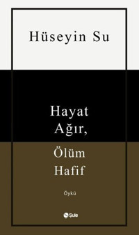 Hayat Ağır Ölüm Hafif Hüseyin Su Şule Yayınları