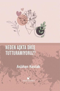 Neden Aşkta Dikiş Tutturamıyoruz? Aslıhan Kostak Öteki Yayınevi