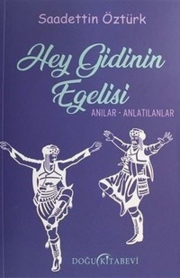 Hey Gidinin Egelisi: Anılar-Anlatılanlar Saadettin Öztürk Doğu Kitabevi