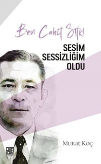 Ben Cahit Sıtkı - Sesim Sessizliğim Oldu Murat Koç Palet Yayınları