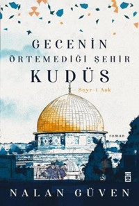 Gecenin Örtemediği Şehir Kudüs Nalan Güven Timaş Yayınları