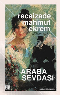 Araba Sevdası-Sadeleştirilmiş Metin Recaizade Mahmut Ekrem Palet Yayınları
