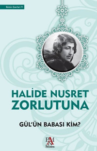 Gül'ün Babası Kim? Halide Nusret Zorlutuna Panama Yayıncılık