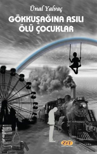 Gökkuşağına Asılı Ölü Çocuklar Ünal Yalvaç Zet Yayınları