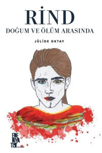 Rind - Doğum ve Ölüm Arasında Jülide Oktay Edebiyatist