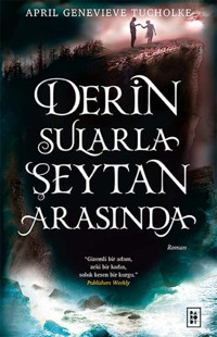 Derin Sularla Şeytan Arasında - Işıltı Serisi 1.Kitap April Genevieve Tucholke Parodi Yayınları