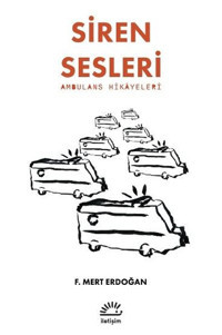 Siren Sesleri - Ambulans Hikayeleri F. Mert Erdoğan İletişim Yayınları