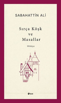 Sırça Köşk ve Masallar Sabahattin Ali Şule Yayınları