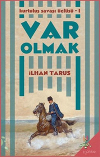 Var Olmak: Kurtuluş Savaşı Üçlüsü-1 İlhan Tarus h2o Kitap