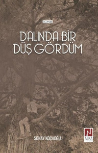 Dalında Bir Düş Gördüm Sonay Kocaoğlu Alka Yayınevi