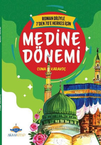 Medine Dönemi - Roman Diliyle 7'den 70'e Herkes İçin Cuma Karakoç AKSA