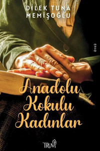 Anadolu Kokulu Kadınlar Dilek Tuna Memişoğlu Truva Yayınları
