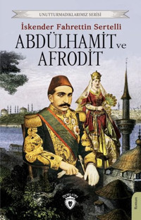 Abdülhamit ve Afrodit İskender Fahrettin Sertelli Dorlion Yayınevi
