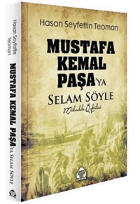Mustafa Kemal Paşa'ya Selam Söyle - Mübadele Öyküleri Hasan S. Teoman Yeni Alan Yayıncılık