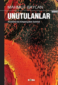 Unutulanlar - Anadolu'da Emperyalist Sarmal Mahmut Baycan Kora Yayın