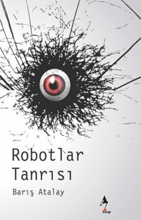 Robotlar Tanrısı Barış Atalay A7 Kitap