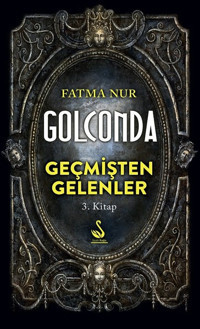 Golconda 3.Kitap-Geçmişten Gelenler Fatma Nur Siyah Kuğu Yayınları