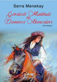 Gördesli Makbule ve Demirci Akıncıları Serra Menekay Galeati