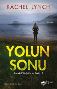 Yolun Sonu - Dedektif Kelly Porter Serisi 3 Rachel Lynch The Kitap
