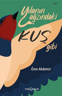 Yılanın Ağzındaki Kuş Gibi Özer Akdemir Yeni İnsan Yayınevi