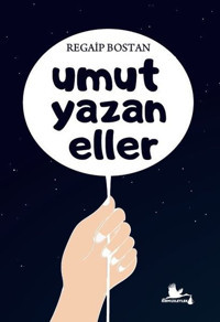 Umut Yazan Eller Regaip Bostan Kırmızı Leylek Yayınları