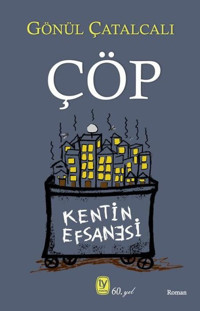 Çöp - Kentin Efsanesi Gönül Çatalcalı Tekin Yayınevi