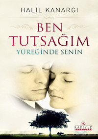 Ben Tutsağım Yüreğinde Senin Halil Kanargı Kariyer Yayınları