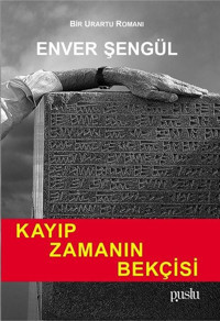 Kayıp Zamanın Bekçisi - Bir Urartu Romanı Enver Şengül Puslu Yayıncılık