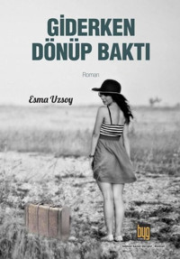 Giderken Dönüp Baktı Esma Uzsoy Baygenç Yayıncılık