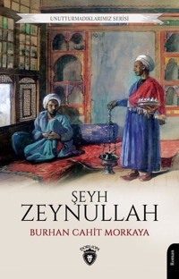 Şeyh Zeynullah - Unutturmadıklarımız Serisi Burhan Cahit Morkaya Dorlion Yayınevi