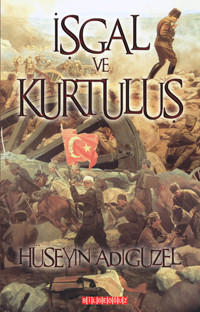 İşgal ve Kurtuluş Hüseyin Adıgüzel Bilgeoğuz Yayınları