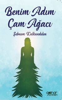 Benim Adım Çam Ağacı Şebnem Kalkandelen Gülnar Yayınları