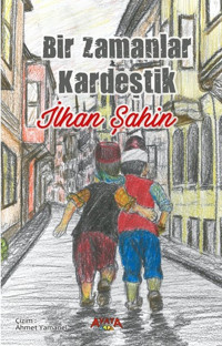 Bir Zamanlar Kardeştik İlhan Şahin Ayata