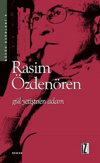 Gül Yetiştiren Adam Rasim Özdenören İz Yayıncılık