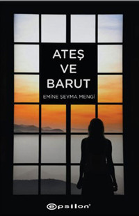 Ateş ve Barut Emine Şeyma Mengi Epsilon Yayınevi
