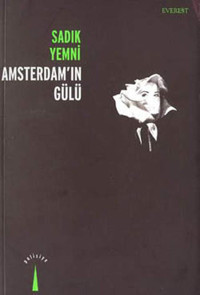 Amsterdam''ın Gülü Sadık Yemni Everest Yayınları