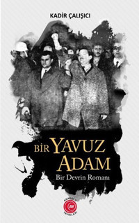 Bir Yavuz Adam - Bir Devrin Romanı Kadir Çalışıcı Anadolu Ay Yayınları