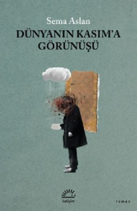 Dünyanın Kasım'a Görünüşü Sema Aslan İletişim Yayınları