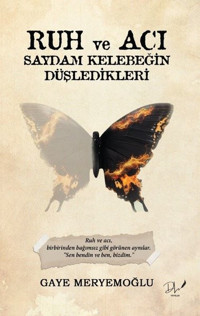 Ruh ve Acı - Saydam Kelebeğin Düşledikleri Gaye Meryemoğlu DLS Yayınları