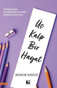 Üç Kalp Bir Hayat Aynır Yavuz Çınaraltı Yayınları