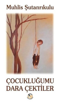 Çocukluğumu Dara Çektiler Muhlis Şutanrıkulu Tunç Yayıncılık