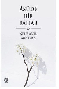 Asude Bir Bahar Şule Anıl Sonkaya Luna Yayınları